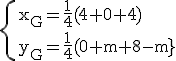 3$\rm \{x_G=\frac{1}{4}(4+0+4)\\y_G=\frac{1}{4}(0+m+8-m}